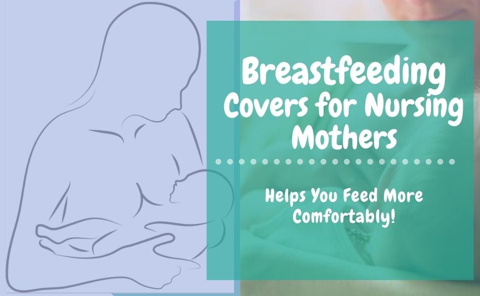 Let there be more Privacy and Comfort: Breastfeeding Covers for Nursing Mothers