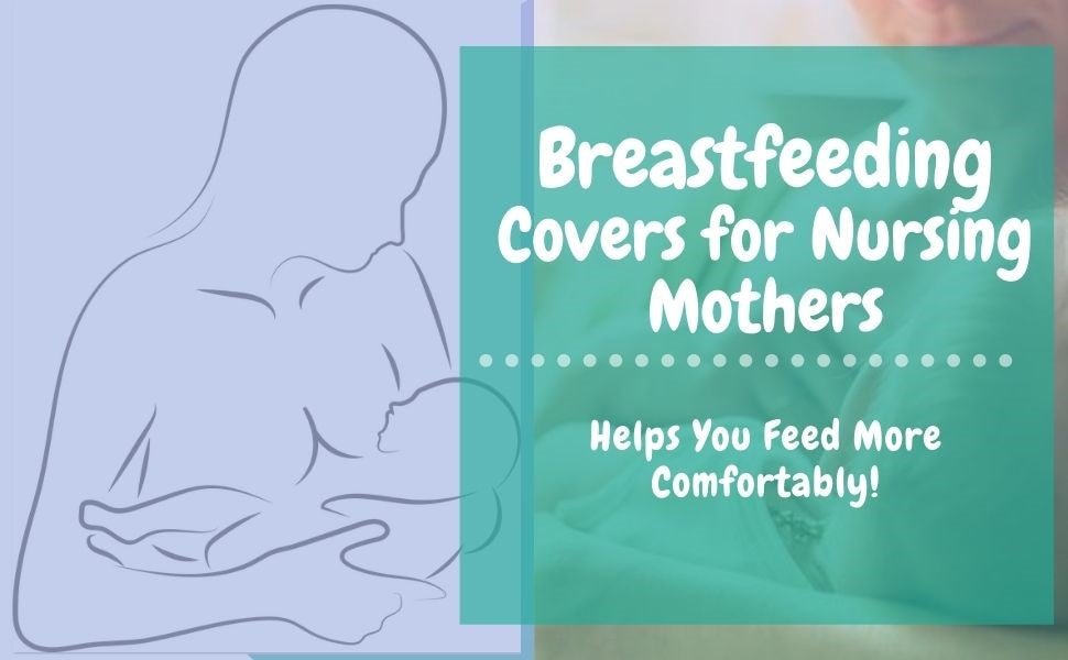 Let there be more Privacy and Comfort: Breastfeeding Covers for Nursing Mothers - For Your Little One